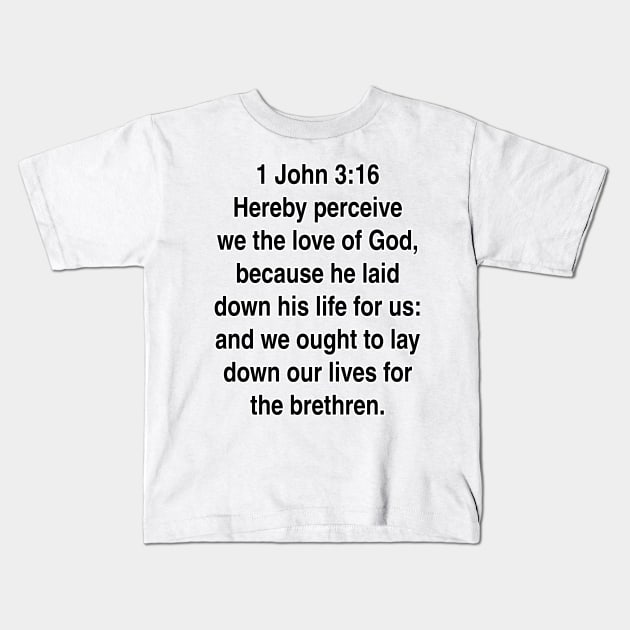 1 John 3:16  King James Version (KJV) Bible Verse Typography Kids T-Shirt by Holy Bible Verses